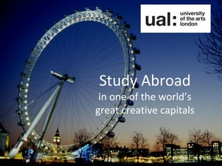 Study Abroad
 in one of the world’s
great creative capitals
 