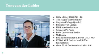 Tom van der Lubbe
● 26th. of May 1968 (NL - D)
● The Hague (Netherlands)
● Aloysius College (jesuits)
● University of Leid...