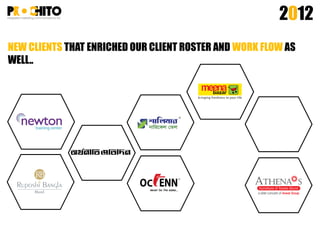 NEW CLIENTS THAT ENRICHED OUR CLIENT ROSTER AND WORK FLOW AS
WELL..
2012
 