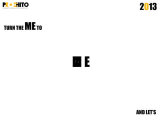 TURN THE METO
2013
M E
M
AND LET’S
 