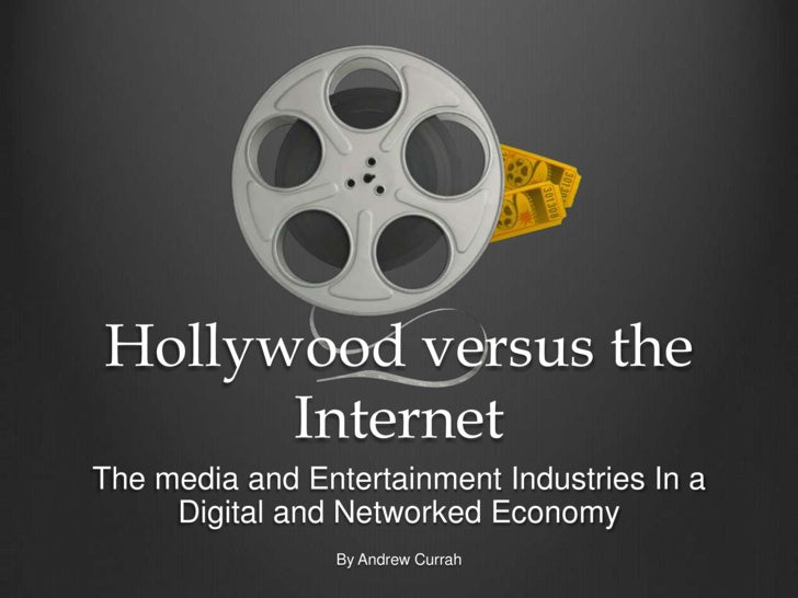 Hollywood versus the Internet<br />The media and Entertainment Industries In a Digital and Networked Economy<br />By Andre...