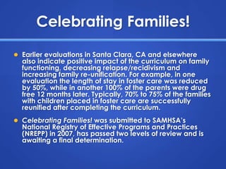 Celebrating Families!<br />Earlier evaluations in Santa Clara, CA and elsewhere also indicate positive impact of the curri...