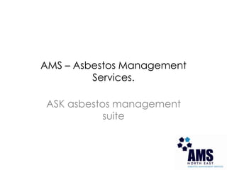 AMS – Asbestos Management Services. ASK asbestos management suite 