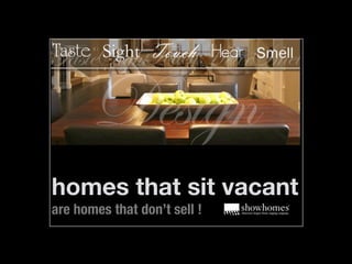 homes that sit vacant
are homes that don’t sell !
 