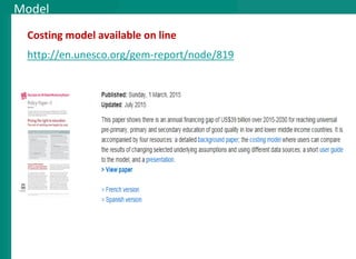 Model
Costing model available on line
http://en.unesco.org/gem-report/node/819
 