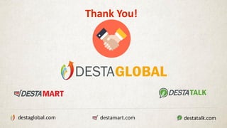 Thank You!
destaglobal.com destamart.com destatalk.com
 