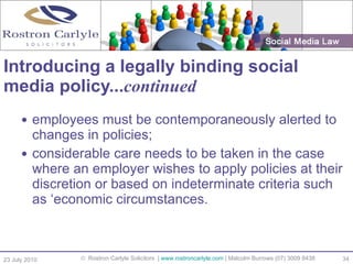 Introducing a legally binding social media policy... continued <ul><ul><li>employees must be contemporaneously alerted to ...