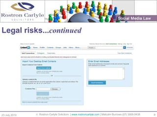 Legal risks... continued 23 July 2010  Rostron Carlyle Solicitors  |  www.rostroncarlyle.com  | Malcolm Burrows (07) 30...
