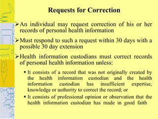 Requests for Correction <ul><li>An individual may request correction of his or her records of personal health information ...