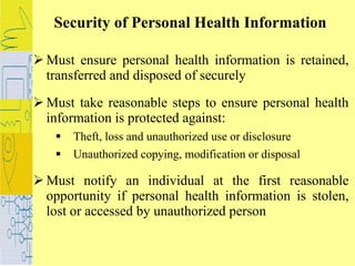 Security of Personal Health Information <ul><li>Must ensure personal health information is retained, transferred and dispo...
