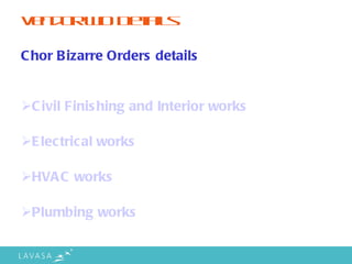 Vendor WO Details <ul><li>Chor Bizarre Orders details </li></ul><ul><li>Civil Finishing and Interior works </li></ul><ul><...