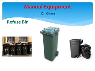 D. Others
Manual Equipment
Refuse Bin
 