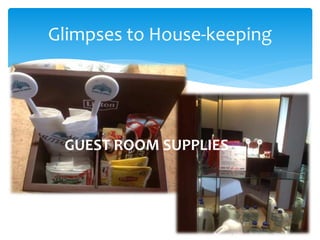 Glimpses to House-keeping
GUEST ROOM SUPPLIES
 