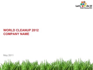 WORLD CLEANUP 2012 COMPANY NAME May 2011 