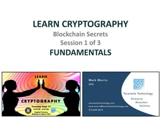 LEARN CRYPTOGRAPHY
Blockchain Secrets
Session 1 of 3
FUNDAMENTALS
 