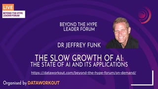 The State of AI
in Applications
AI Moonshots are failing and
most successes are in the virtual world.
Big challenges for moving forward.
BEYOND THE HYPE Organised by DATAWorkout
Thought Leader Forum
Dr Jeffrey Funk
Live Stream 15, 16 & 17 June 2021
Formerly National University of Singapore
https://dataworkout.com/beyond-the-hype-forum/on-demand/
 