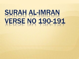 SURAH AL-IMRAN 
VERSE NO 190-191 
 