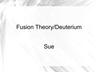 Presentation for deuterium and fusion theory | PPT