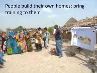 People build their own homes: bring
training to them

 