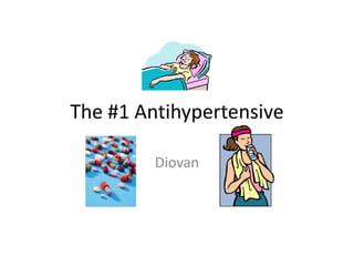 The #1 Antihypertensive

         Diovan
 