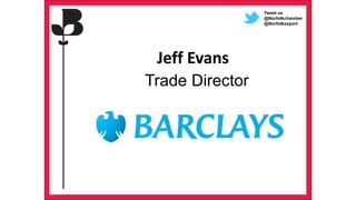 Jeff Evans
Trade Director
Tweet us
@Norfolkchamber
@Norfolkexport
 