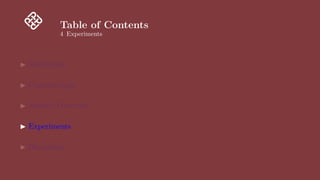 Table of Contents
4 Experiments
▶ Motivation
▶ Contributions
▶ Method Overview
▶ Experiments
▶ Discussion
 