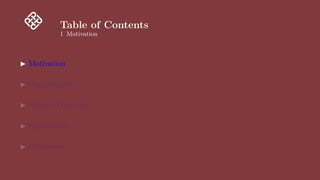 Table of Contents
1 Motivation
▶ Motivation
▶ Contributions
▶ Method Overview
▶ Experiments
▶ Discussion
 