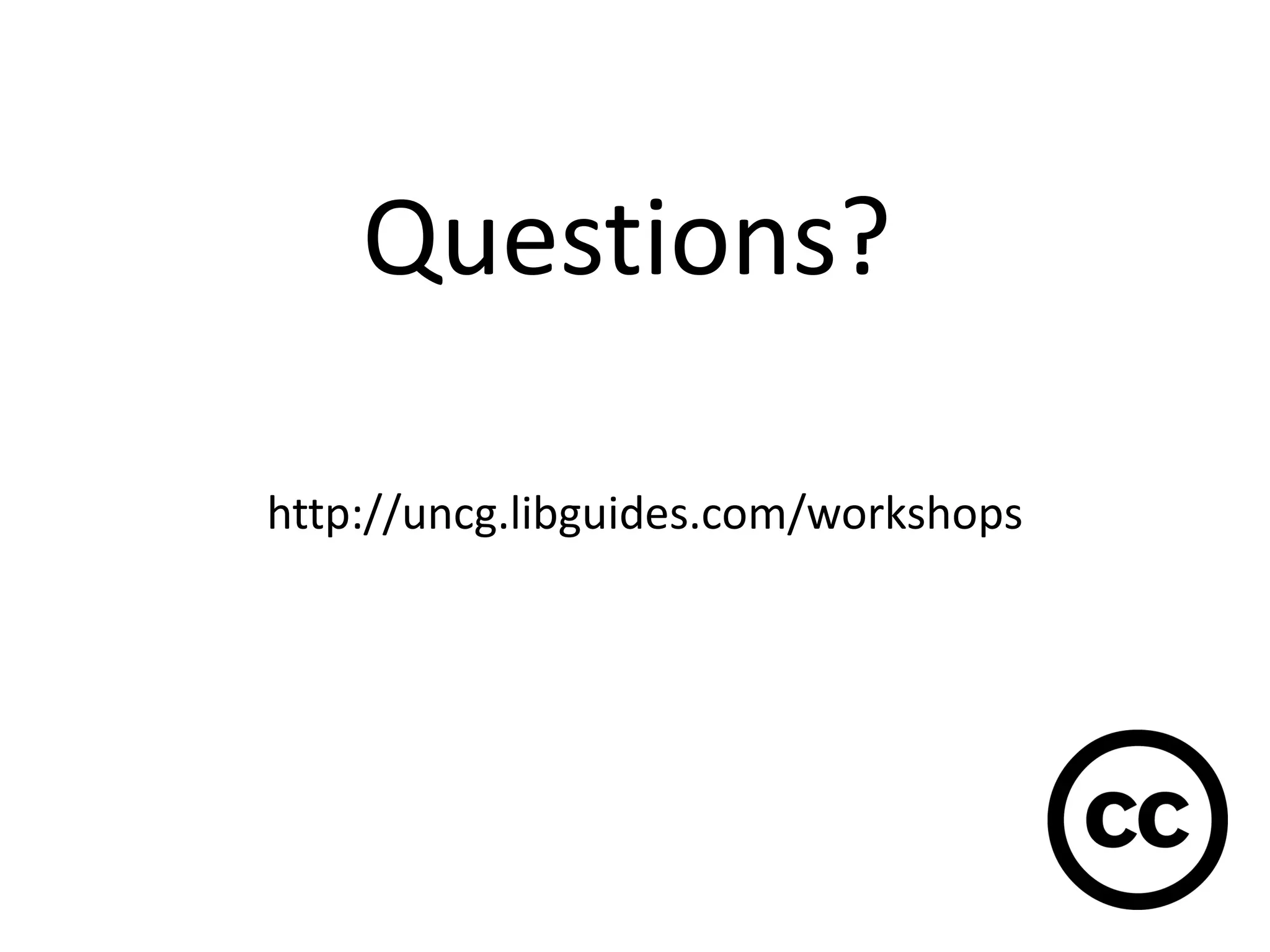 Questions?
http://uncg.libguides.com/workshops
 