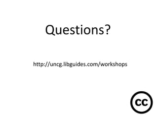 Questions?

http://uncg.libguides.com/workshops
 