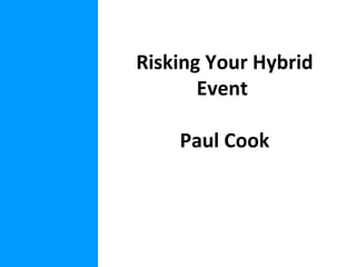 Risking Your Hybrid Event  Paul Cook 