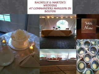 RACHELLE & MARTIN’S
WEDDING
AT COMMANDERS MANSION IN
BOSTON

 