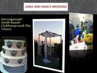SARA AND SEAN’S WEDDING

Narragansett
North Beach
Clubhouse and The
Towers

 