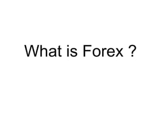 What is Forex ?
 