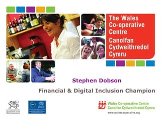 Stephen Dobson
Financial & Digital Inclusion Champion
 