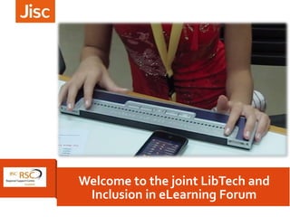 Welcome to the joint LibTech and
Inclusion in eLearning Forum

 