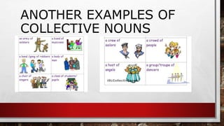 ANOTHER EXAMPLES OF
COLLECTIVE NOUNS
 