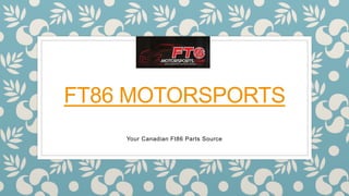 FT86 MOTORSPORTS
Your Canadian Ft86 Parts Source
 