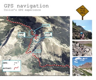 GPS navigation
Collin’s GPS experience:

turn-by-turn compared to daily routine


actual paths taken


path suggested by G...