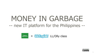 1
MONEY IN GARBAGE
-- new IT platform for the Philippines --
LL/Olly class×
 