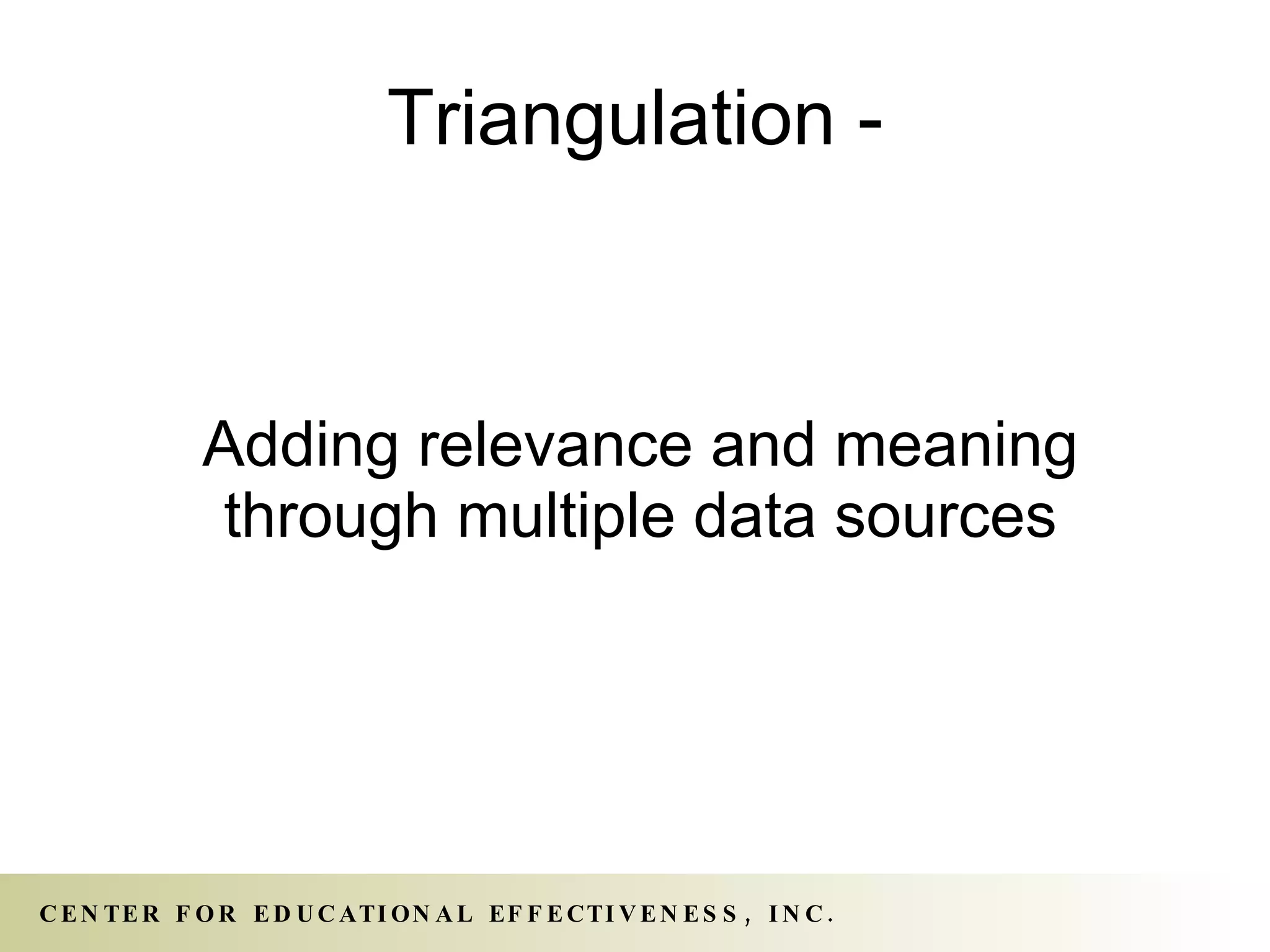 Triangulation - Adding relevance and meaning through multiple data sources 