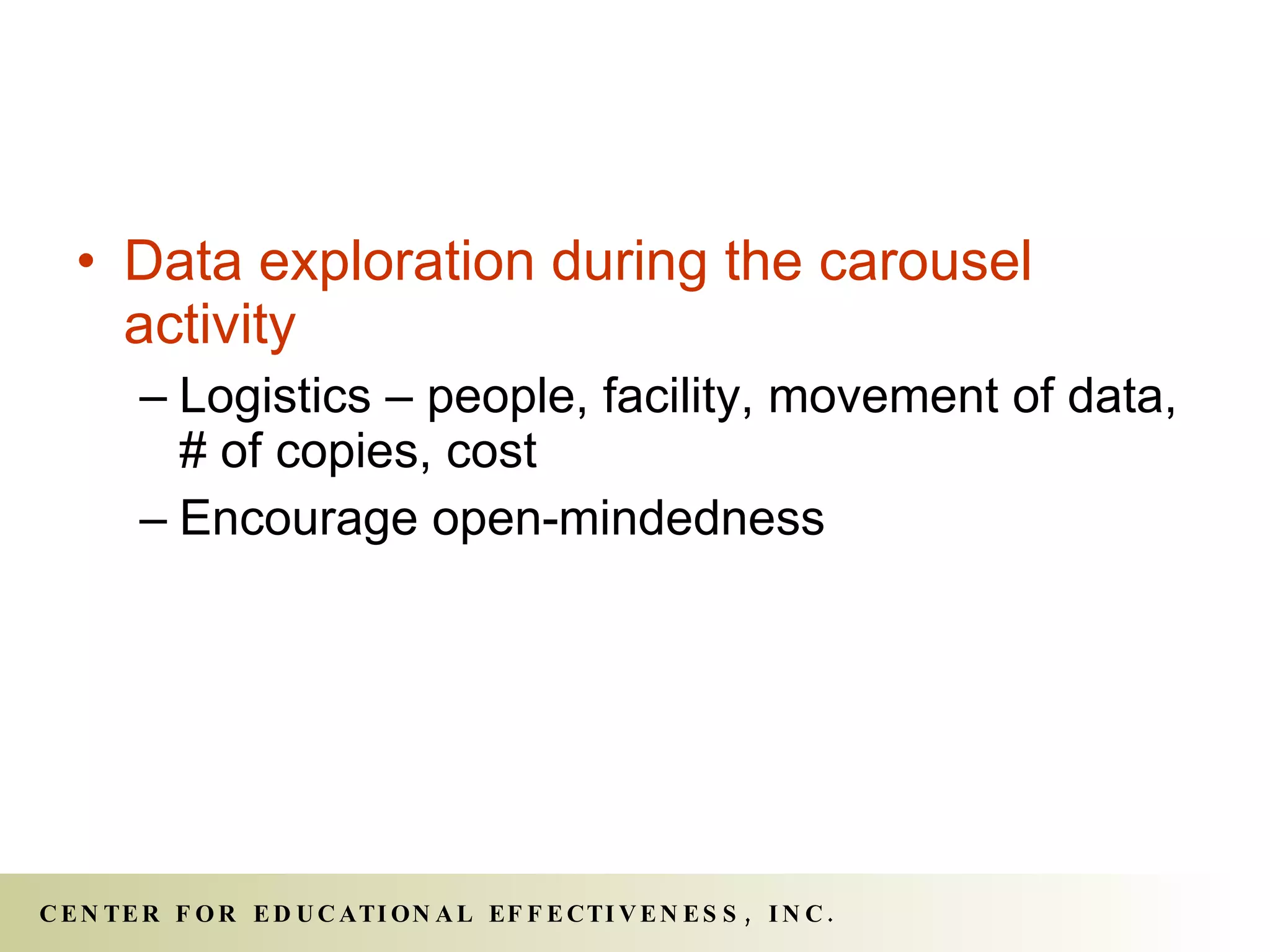 Data exploration during the carousel activity Logistics – people, facility, movement of data, # of copies, cost Encourage open-mindedness 