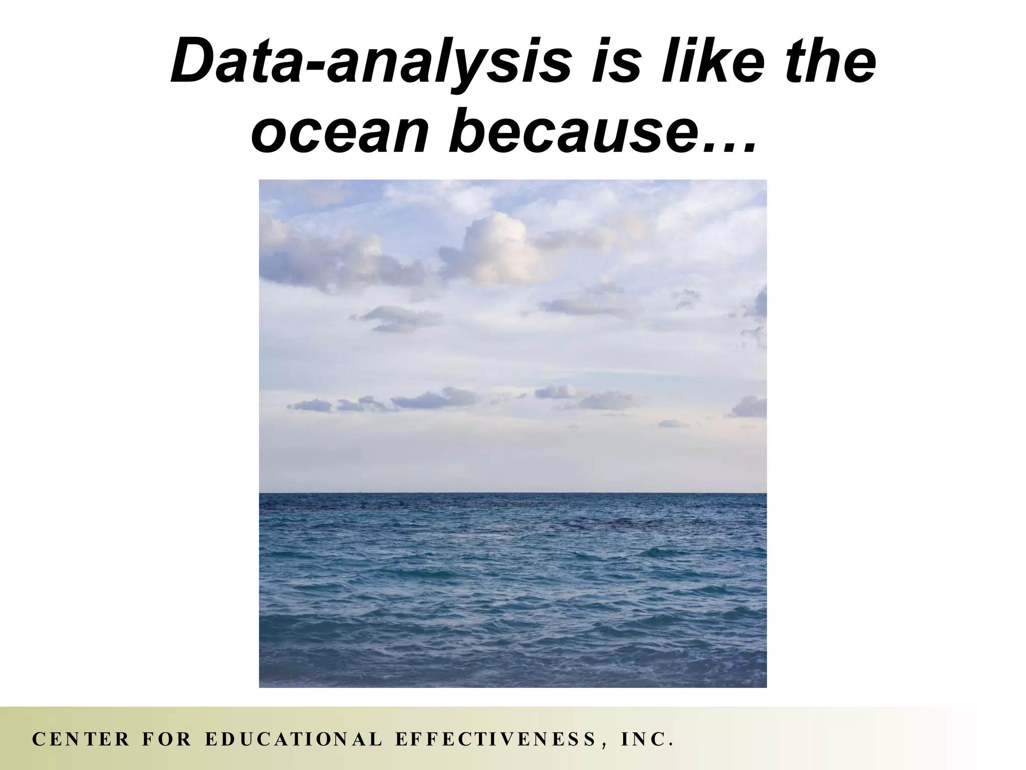   Data-analysis is like the ocean because…   