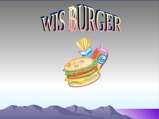 WIS BURGER The Tastiest Burger In Town!  