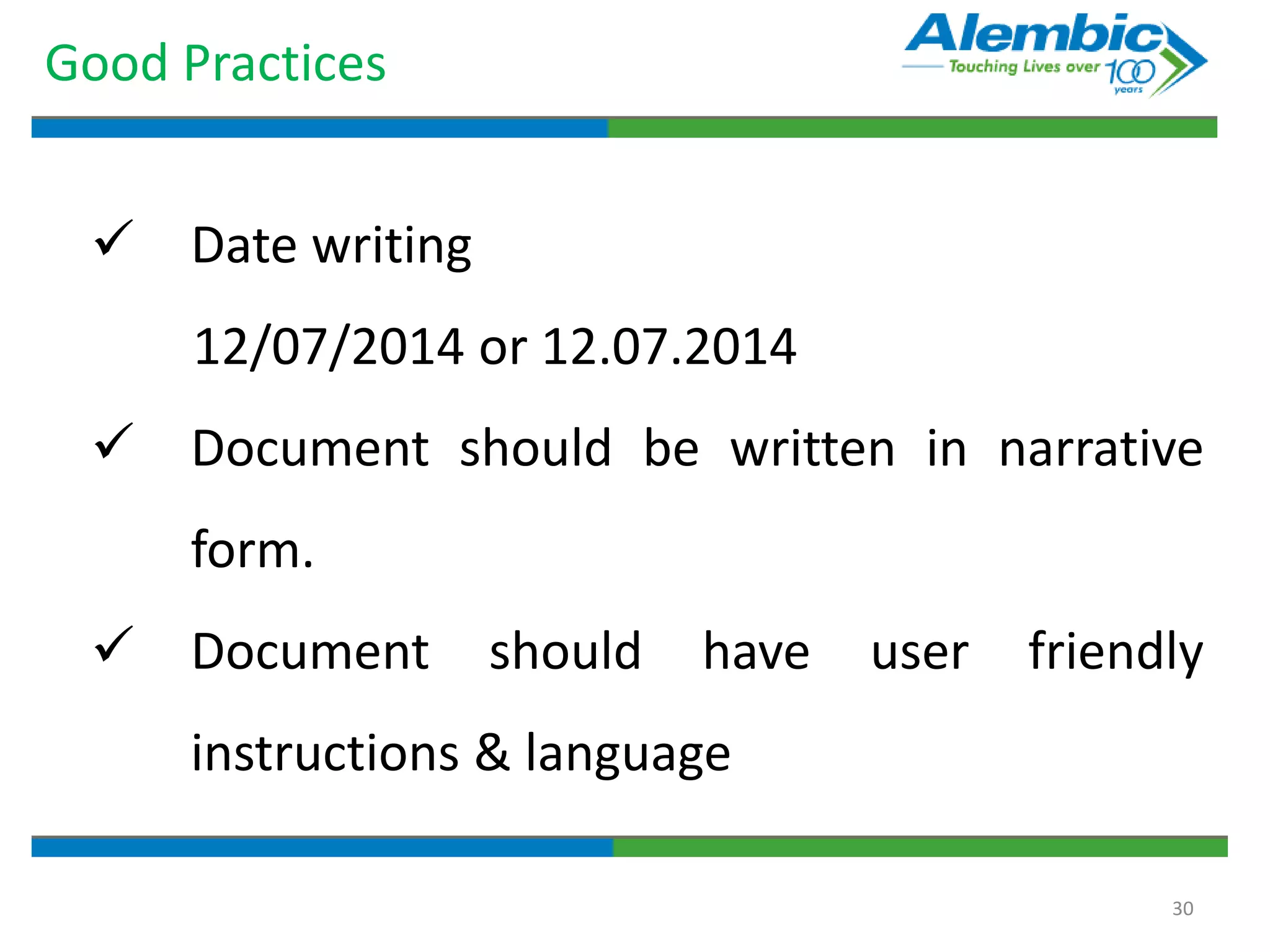 30
Good Practices
 Date writing
12/07/2014 or 12.07.2014
 Document should be written in narrative
form.
 Document should have user friendly
instructions & language
 