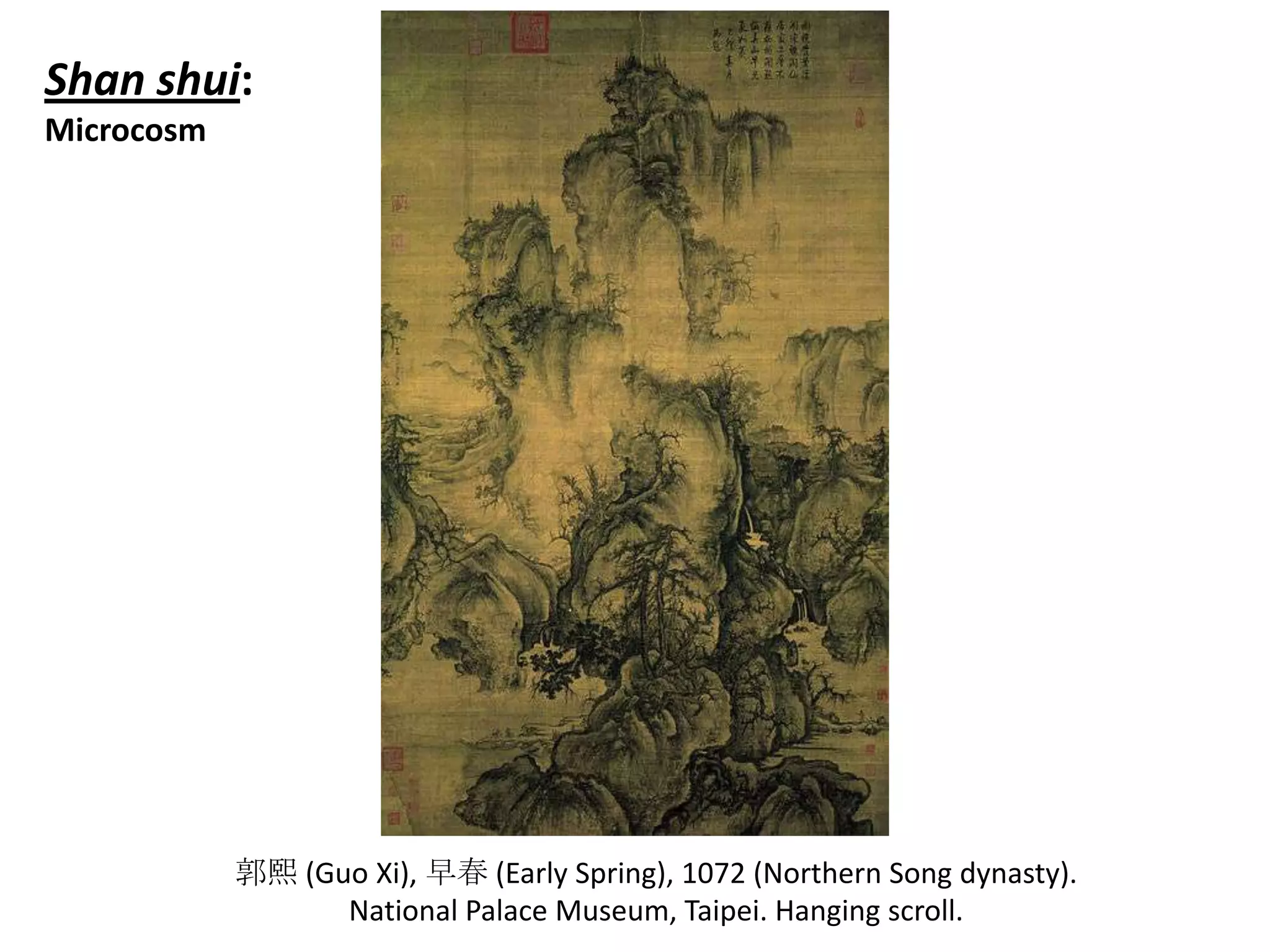 Shan shui:
Microcosm

郭熙 (Guo Xi), 早春 (Early Spring), 1072 (Northern Song dynasty).
National Palace Museum, Taipei. Hanging scroll.

 