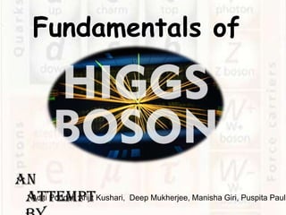 Fundamentals of




An
 attemptKushari, Deep Mukherjee, Manisha Giri, Puspita Paul
 Aditi Podder, Arijit
 