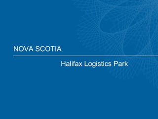 NOVA SCOTIA

          Halifax Logistics Park
 