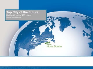 Top City of the Future
Halifax #2 out of 405 cities.
Source: fDi Magazine
 