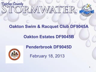 Oakton Swim & Racquet Club DF9045A

      Oakton Estates DF9045B

       Penderbrook DF9045D

        February 18, 2013

                                     1
 