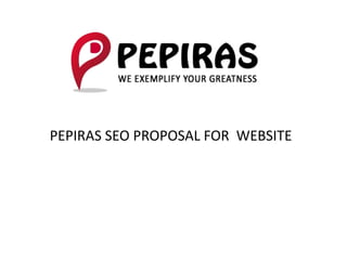 PEPIRAS SEO PROPOSAL FOR WEBSITE
 